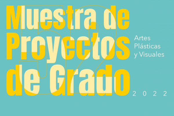 Imagen evento Muestra 52 de Proyectos de Grado de Artes Plásticas y Visuales