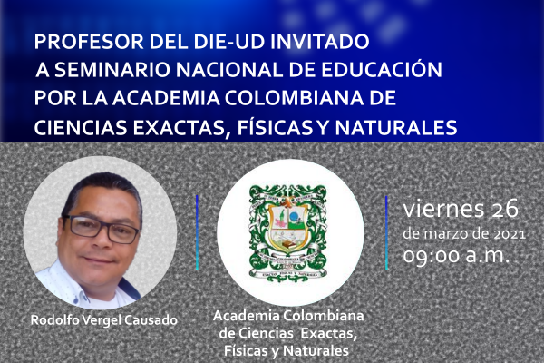 Imagen publicación: Profesor del DIE-UD invitado a Seminario Nacional de Educación por la Academia Colombiana de Ciencias Exactas, Físicas y Naturales