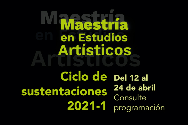Imagen publicación: Les invitamos al Ciclo de sustentaciones 2021-1 de la Maestría en Estudios Artísticos