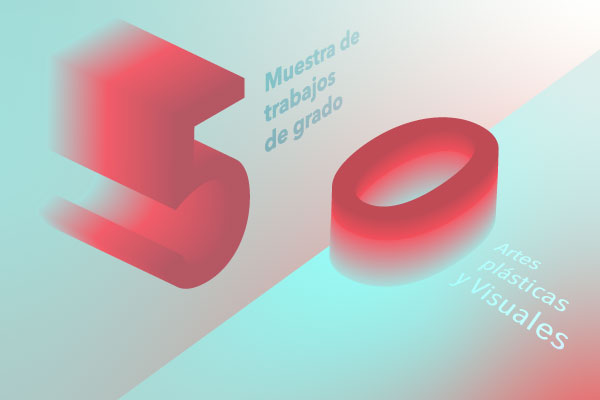 Imagen publicación: Les invitamos a la 50 Muestra de Trabajos de Grado Artes Plásticas y Visuales 2021