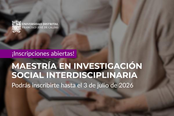 Imagen publicación ABIERTA CONVOCATORIA DE MAESTRÍA EN INVESTIGACIÓN SOCIAL INTERDISCIPLINARIA DE LA UNIVERSIDAD DISTRITAL