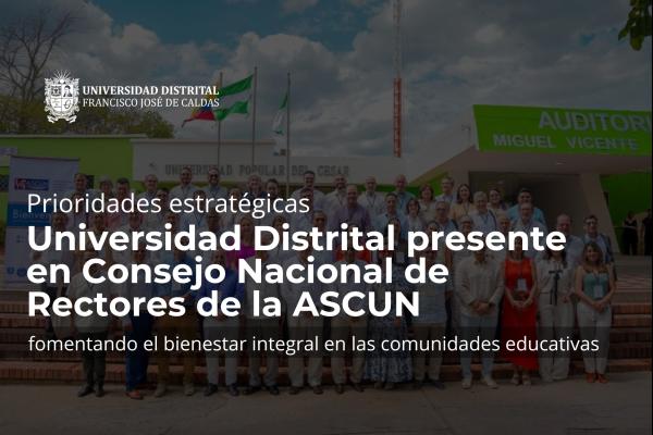 Universidad Distrital presente en Consejo Nacional de Rectores de la ASCUN 