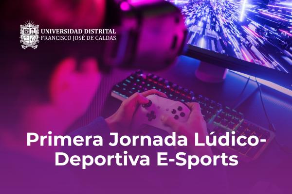 La Oficina de Bienestar de la UD invita a toda su comunidad de egresados a participar en la Primera Jornada Lúdico-Deportiva E-Sports