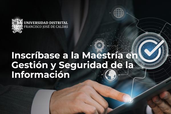 Inscríbase a la Maestría en Gestión y Seguridad de la Información