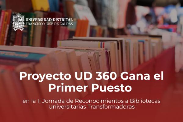Imagen publicación Proyecto UD 360 Gana el Primer Puesto en la II Jornada de Reconocimientos a Bibliotecas Universitarias Transformadoras