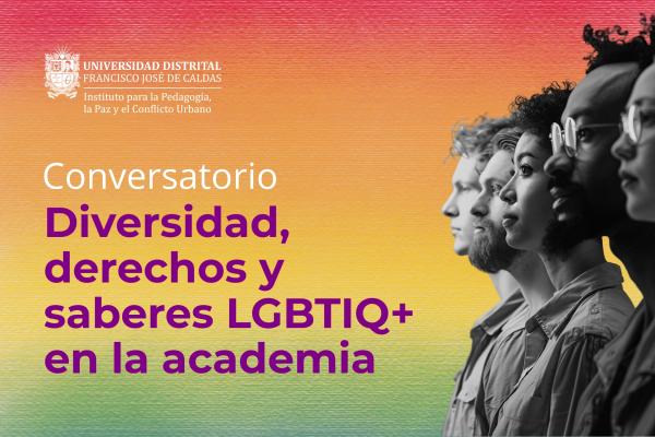 Imagen publicación Participe en el conversatorio “Diversidad, derechos y saberes LGBTIQ+ en la academia”