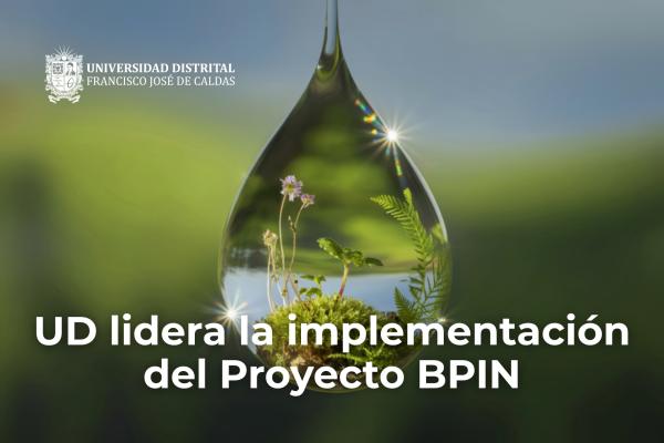 La UD lidera la implementación del Proyecto BPIN 2023000100003