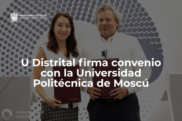 Universidad Distrital firma importante convenio con la Universidad Politécnica de Moscú