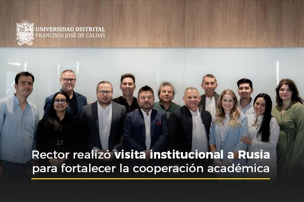 Imagen publicación Rector realizó visita institucional a Rusia para fortalecer la cooperación académica