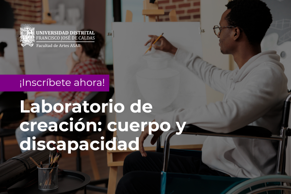 Inscríbase al curso Laboratorio de Creación: cuerpo y discapacidad de la Facultad de Artes ASAB