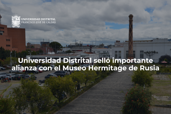 Imagen publicación Universidad Distrital selló importante alianza con el Museo Hermitage de Rusia