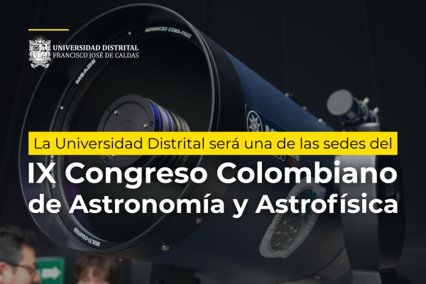 Imagen publicación La Universidad Distrital será una de las sedes del IX Congreso Colombiano de Astronomía y Astrofísica 