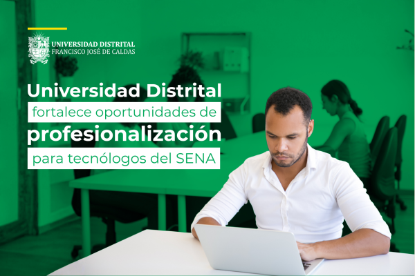 Imagen publicación Universidad Distrital fortalece oportunidades de profesionalización para tecnólogos del SENA