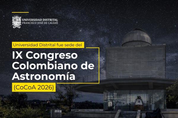Consolidación de la investigación espacial: la Universidad Distrital fue sede del IX Congreso Colombiano de Astronomía (CoCoA 2026) 