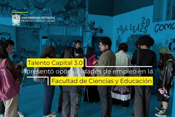 Imagen publicación Talento Capital 3.0 presentó oportunidades de empleo en la Facultad de Ciencias y Educación
